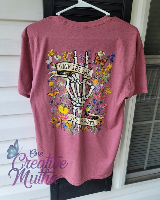 Hope You Have the Day You Deserve Shirt